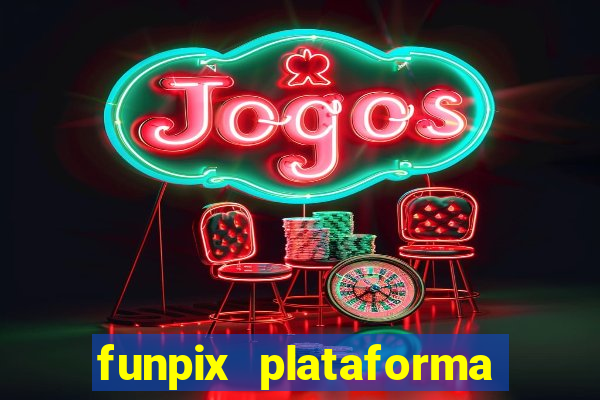 funpix plataforma de jogos